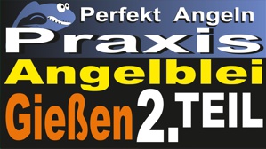 Angelblei gieen Teil 2